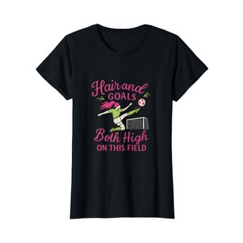 Hair and Goals Both High Soccer Fan Novelty T-Shirt