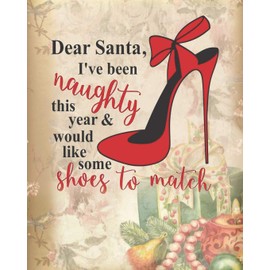 Dear Santa, I’ve Been Naughty This Year & Would Like Some Shoes To Match: Victorian Vintage Christmas Planner Calendar Gift For Women Mom ... Dated Itinerary Diary Book 8" x 10"–120 Pages