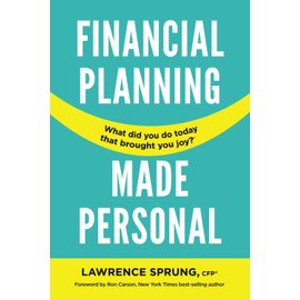 Financial Planning Made Personal: How to Create Joy And The Mindset for Success