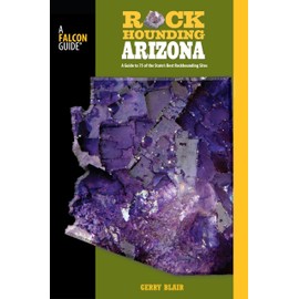 Rockhounding Arizona: A Guide To 75 Of The State's Best Rockhounding Sites