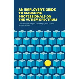An Employer's Guide to Managing Professionals on the Autism Spectrum