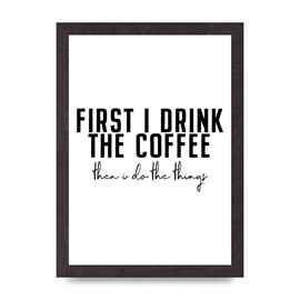 Lithobee - First I Drink The Coffee - Printed Wall Art Design in Sizes A2, A3 & A4 Framed in a Stylish Quality Coloured Frame or Unframed (A4 Black Saw Cut Grain Frame)