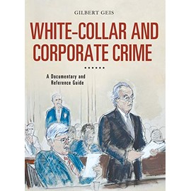 White-Collar and Corporate Crime: A Documentary and Reference Guide (Documentary and Reference Guides)
