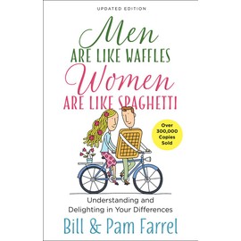 Men Are Like Waffles--Women Are Like Spaghetti: Understanding and Delighting in Your Differences