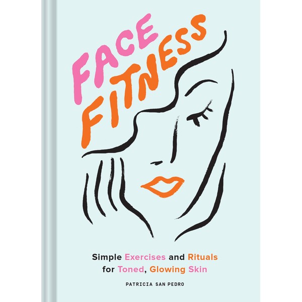 Face Fitness: Simple Exercises and Rituals for Toned, Glowing Skin