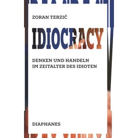 Idiocracy: Denken und Handeln im Zeitalter des Idioten