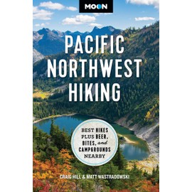 Moon Pacific Northwest Hiking: Best Hikes Plus Beer, Bites, and Campgrounds Nearby (Moon Hiking Travel Guide)