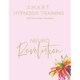 S.M.A.R.T. Hypnosis Training: Subconscious Mind Accelerated Reprogramming Training Manual