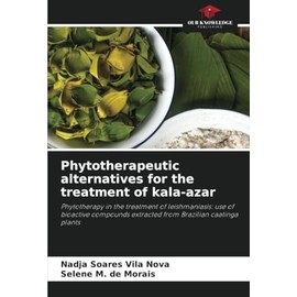 Phytotherapeutic alternatives for the treatment of kala-azar: Phytotherapy in the treatment of leishmaniasis: use of bioactive compounds extracted from Brazilian caatinga plants