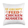 Chicken Nuggets If Grumpy Feed Chicken Nuggets Funny Throw Pillow