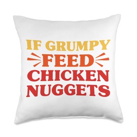 Chicken Nuggets If Grumpy Feed Chicken Nuggets Funny Throw Pillow