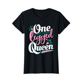One Legged Queen - Handicap Wheelchair Amputee T-Shirt