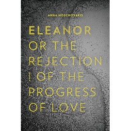 Eleanor, or, The Rejection of the Progress of Love