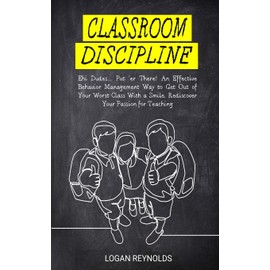 Classroom Discipline: Ehi Dudes... Put 'er There! An Effective Behavior Management Way to Get Out of Your Worst Class With a Smile. Rediscover Your Passion for Teaching (Student Engagement Tools)