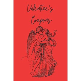 Valentine's Coupons: A 5” x 8” coupon book to write for wives, girlfriends anyone special. Perfect for Valentine's Day, Anniversaries, Birthdays, Stocking Stuffers or other Special Occasions!
