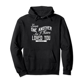 Love One Another As I Have Loved You John 13:34 Pullover Hoodie