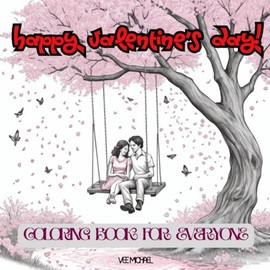 Happy Valentine’s Day! Coloring book for everyone: Over 25 Fun and Relaxing Valentine’s Day Designs for Everyone – Perfect for Gifts, Stress Relief, and Celebrating Love