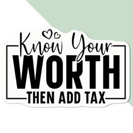 Medium 100mm 'Know Your Worth Then Add Tax Funny Text ' Permanent Sticker Decal for Cars/Windows/Bins/Walls etc (DW00131877)