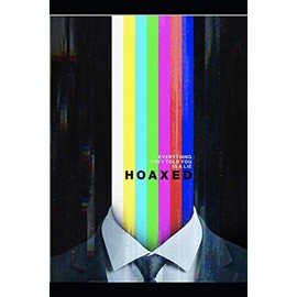 Hoaxed: Everything They Told You is a Lie