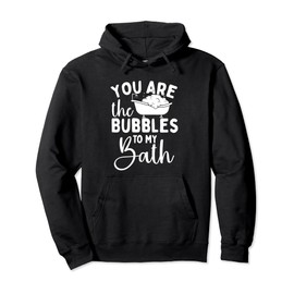 You Are The Bubbles To My Bath - Wellness Bubble Bath Pullover Hoodie