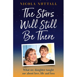The Stars Will Still Be There: What losing my daughter taught me about life, love and hope – a memoir