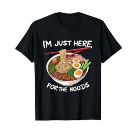I'm Just Here for the Noods Ramen Lover T-Shirt