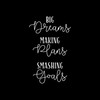 Vinyl Wall Art Decal - Big Dreams Making Plans Smashing