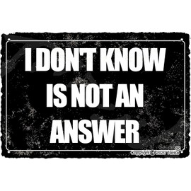 I Don T Know is Not an Answer Iron 20X30 cm Vintage Look Decoration Plaque Sign for Home Kitchen Bathroom Farm Garden Garage Inspirational Quotes Wall Decor