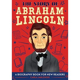 The Story of Abraham Lincoln: A Biography Book for New Readers (The Story Of: A Biography Series for New Readers)