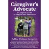 The Caregiver’s Advocate: A Complete Guide to Support and Resources