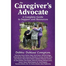 The Caregiver’s Advocate: A Complete Guide to Support and Resources