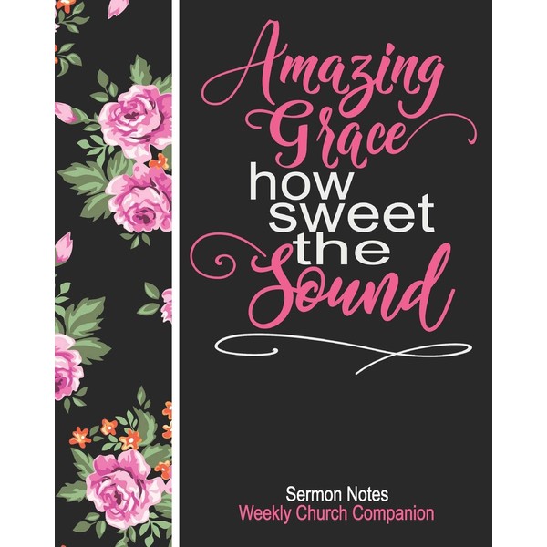 Sermon Notes/Weekly Church Companion Amazing Grace How Sweet The Sound: