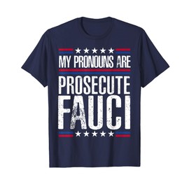 My Pronouns Are Prosecute Fauci Funny Political Meme T-Shirt
