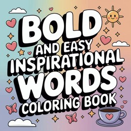 BOLD AND EASY INSPIRATIONAL WORDS COLORING BOOK: 50 FUN AND MOTIVATIONAL DESIGNS TO COLOR