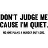 CafePress Don't Judge Me Cause I'm Quiet Oval Car Bumper