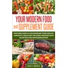  Your Modern Food And Supplement Guide : How Men Over 40 Can Increase Health, Longevity and Slow the aging process with Nutrition and Supplementation