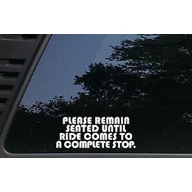 High Viz Inc Please Remain Seated Until Ride Comes to a Complete Stop - 7" x 2 3/4" die Cut Vinyl Decal for Cars, Trucks, Windows, Boats, Tool Boxes, laptops, etc