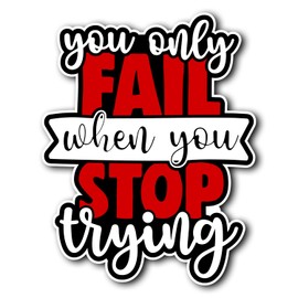 AzQuest You Only Fail When You Stop Trying Decal Cute Fun Motivation Inspiration Quote Viynl Decal Sticker Cute Car Decal, Stickers for Cars, Truck, Van, Laptop, and Window | 5.5 inches | AZQ 654