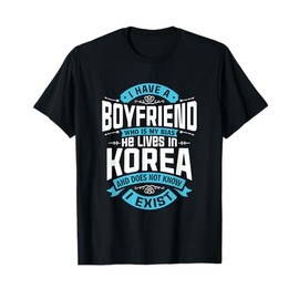 I Have A Boyfriend Who Is My Bias Kpop Lover Kdrama Korean T-Shirt