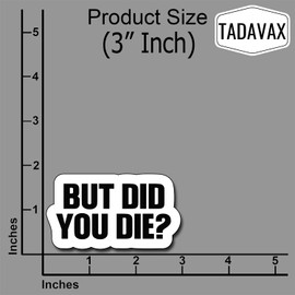 (3Pcs) Yeah But Did You Die Sticker, But Did You Die Vinyl Decal, Funny Stickers, Water Assistant Sticker for Laptop Phone Water Bottle Skateboard, Funny Stickers for Men Women, Funny Size 3"x2" Inch