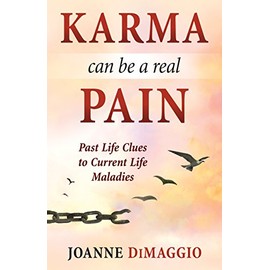 Karma Can Be a Real Pain: Past Life Clues to Current Life Maladies
