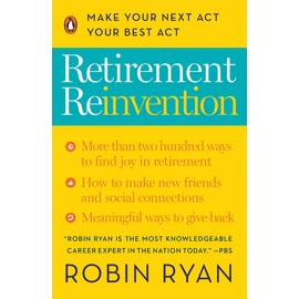 Retirement Reinvention: Making the Most of the Next Stage of Your Life and Career