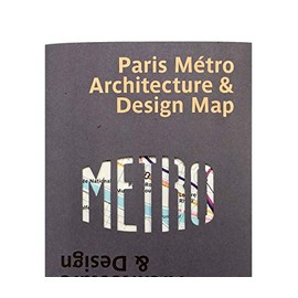 Paris Metro Architecture & Design Map: Bilingual guide map to the architecture, art and design of the Paris Metro