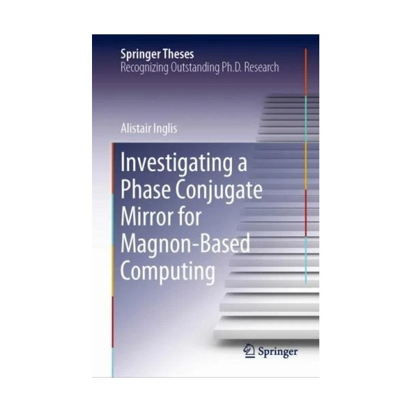 Investigating a Phase Conjugate Mirror for Magnon-based Computing, Hardcover ...