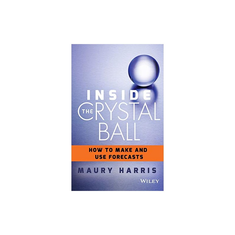 Inside the Crystal Ball: How to Make and Use Forecasts