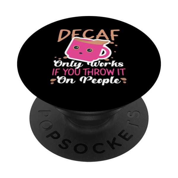 How Decaf Works, Decaf Coffee Design for Non-Decaf Drinkers PopSockets