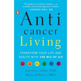Anticancer Living: Transform Your Life and Health with the Mix of Six