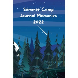 Summer Camp Journal Memories 2022: Summer Camp Notebook , Camping Memories Notebook , Summer Vacation ,Travel Journal ,100 Pages For Your Camping Memories , Size: 6 x 9