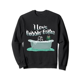 I Love Bubble Baths - Bubble Bath Day - Bath Tub Lover Gift Sweatshirt