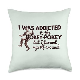 I WAS ADDICTED TO THE HOKEY POKEY TURNED MYSELF AROUND Meme Throw Pillow
